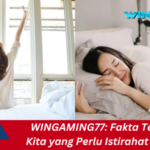 WINGAMING77: Fakta Tentang Tubuh Kita yang Perlu Istirahat dengan Benar